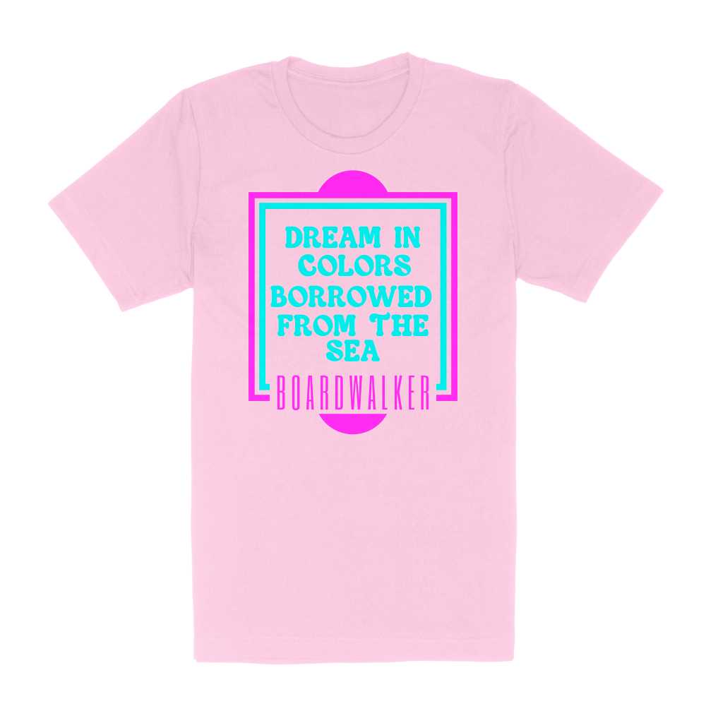 "Dream In Colors Borrowed From The Sea" - T-Shirt